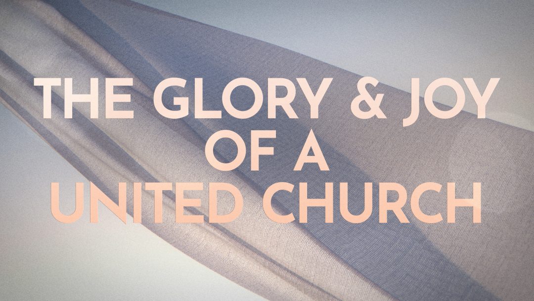 The Glory & Joy of a United Church Image